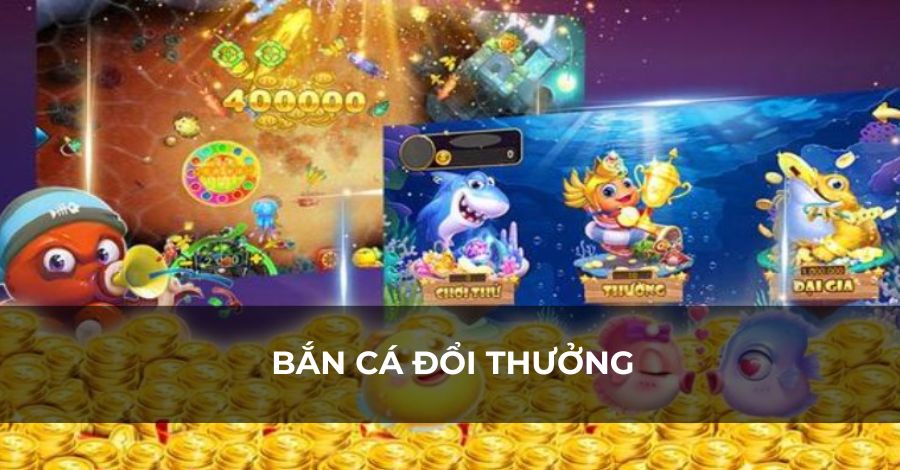 Game bắn cá đổi thưởng